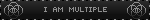 text 'i am multiple' with plurings